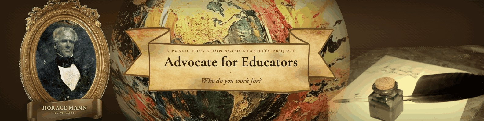 Advocate for Educators — Who do you work for? Featuring a portrait of Horace Mann, 1796–1859, a globe, and a quill and inkwell